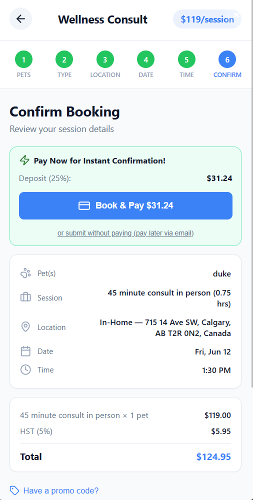 Mobile Wellness Consult Confirm step with a $119 per session badge, six-step progress bar with Confirm active, a Pay Now for Instant Confirmation card showing 25 percent deposit of $31.24 and a Book and Pay button, an or submit without paying link, the booking detail showing pet duke, session 45 minute consult in person 0.75 hours, location In-Home with the full address, date Fri Jun 12 and time 1:30 PM, plus an itemised total of $124.95 with HST